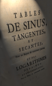 Tables de sinus, tangentes, et secantes, pour un rayon de 10000000 parties : et des logarithmes des sinus et des tangentes....