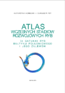 Atlas wczesnych stadi&oacute;w rozwojowych ryb : 34 gatunki ryb Bałtyku Południowego i jego zalew&oacute;w
