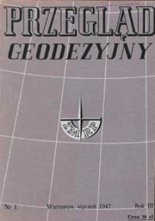 Przegląd Geodezyjny : czasopismo poświęcone miernictwu i zagadnieniom z nim związanym 1947 R. 3 nr 1