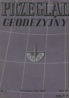 Przegląd Geodezyjny : czasopismo poświęcone miernictwu i zagadnieniom z nim związanym 1947 R. 3 nr 2