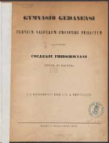 Gymnasio Gedanensi tertium saeculum prospere peractum gratulantur Collegii Fridericiani rector et magistri : P.P. Regiomonti ibid. Jun. a. 1858.