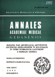 Annales Academiae Medicae Gedanensis, 2006, supl. 8 : Badania nad akumulacją aktywnych leczniczo izoflawonów w kulturach in vitro wybranych gatunków z rodzaju Genista