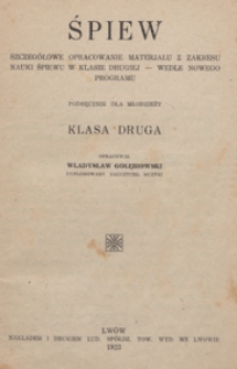 Nauka śpiewu w szkołach powszechnych : śpiew : szczeg&oacute;łowe opracowanie materjału(!) z zakresu nauki śpiewu w klasie drugiej - wedle nowego programu : podręcznik dla młodzieży, klasa druga /