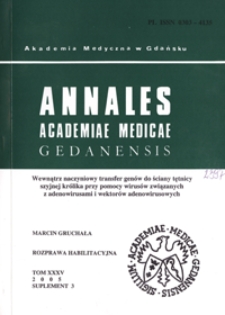 Annales Academiae Medicae Gedanensis, 2005, supl. 3 : Wewnątrznaczyniowy transfer genów do ściany tętnicy szyjnej królika przy pomocy wirusów związanych z adenowirusami i wektorów adenowirusowych
