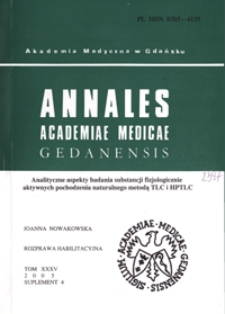 Annales Academiae Medicae Gedanensis, 2005, supl. 4 : Analityczne aspekty badania substancji fizjologicznie aktywnych pochodzenia naturalnego metodą TLC i HPTLC