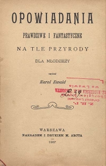 Opowiadania prawdziwe i fantastyczne na tle przyrody : dla młodzieży