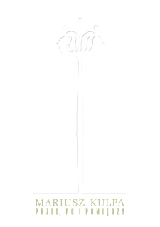 Mariusz Kulpa. Przed, po i pomiędzy