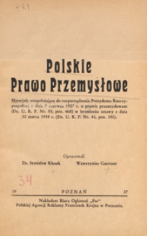 Polskie prawo przemysłowe : materjały uzupełniające do rozporządzenia Prezydenta Rzeczypospolitej z dnia 7 czerwca 1927 r. o prawie przemysłowem (Dz. U. R. P. nr 53, poz. 468) w brzmieniu ustawy z dnia 10 marca 1934 r. (Dz. U. R. P. nr 40, poz. 350)