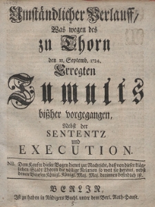 Umständlicher Verlauff, Was wegen des zu Thorn den 18. Septemb. 1724. Erregten Tumults [...] ; Nebst der Sentenz und Execution