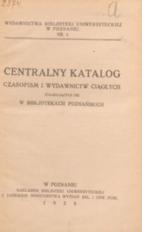 Centralny katalog czasopism i wydawnictw ciągłych znajdujących się w bibljotekach poznańskich