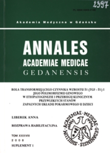Annales Academiae Medicae Gedanensis, 2008, supl. 1 : Rola transformującego czynnika wzrostu β1 (TGF - β1) i jego polimorfizmu genowego w etiopatogenezie i przebiegu klinicznym przewlekłych stanów zapalnych układu pokarmowego u dzieci