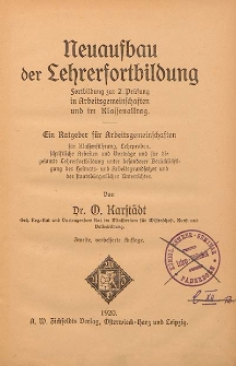 Neuaufbau der Lehrerfortbildung zur 2. Prüfung in Arbeitsgemeinschaften und im Klassenalltag : ein Ratgeber für Arbitsgemeinschaften, für Klassenfuhrung, Lehrproblem, schriftliche Arbeiten und Vortärge und für die gesamte Lehrerfortbildung unter besonderer Berücksichtigung des Heimats- und Arbeitsgrundsatzes und des staatsbürgerlichen Unterrichtes