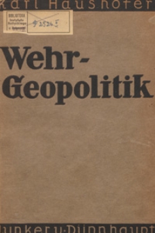 Wehr-geopolitik : geographische Grundlagen einer Wehrkunde