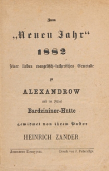 Zum "Neuen Jahr" ... Seiner Lieben Evangelisch-Lutherischen Gemeinde zu Alexandrow und im Filial Bardzininer-H&uuml;tte Gewidmet von Ihrem Pastor Heinrich Zander, 1882