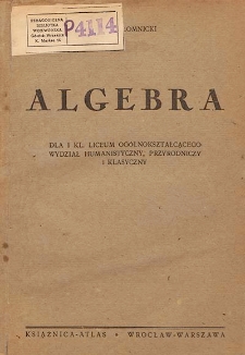 Algebra : dla I kl. liceum ogólnokształcącego wydział humanistyczny, przyrodniczy i klasyczny