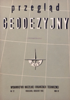 Przegląd Geodezyjny : czasopismo poświęcone zagadnieniom geodezji i kartografii 1955 R. 11 nr 12