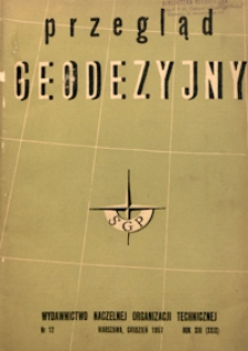 Przegląd Geodezyjny : czasopismo poświęcone sprawom geodezji i kartografii 1957 R. 13 nr 12
