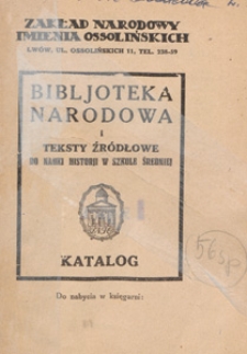 Bibljoteka Narodowa i teksty źr&oacute;dłowe do nauki historii w szkole średniej : katalog