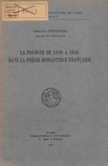 La Pologne de 1830 a 1846 dans la po&eacute;sie romantique fran&ccedil;aise : m&eacute;moire pr&eacute;s&eacute;nte au Cours de "Civilisation Polonaise" et publi&eacute; en vertu de la d&eacute;cision du Comit&eacute; de Direction du 11 D&egrave;cembre 1936