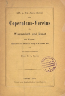 19 u. 20. Jahres-Bericht des Coppernicus-Vereins f&uuml;r Wissenschaft und Kunst zu Thorn = XIX u. XX. Jahres-Bericht des Coppernicus-Vereins f&uuml;r Wissenschaft und Kunst zu Thorn : abgestattet in den &ouml;ffentlichen Sitzungen am 19. Februar 1874