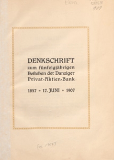Denkschrift zum fünfzigjährigen Bestehen der Danziger Privat-Aktien-Bank : 1857-17. Juni-1907