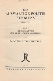 Die Auswärtige Politik Serbiens 1905-1914. Bd. 1, Geheimakten aus serbischen Archiven