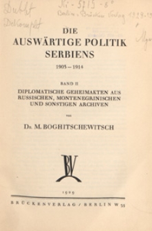 Die Auswärtige Politik Serbiens 1905-1914. Bd. 2, Diplomatische Geheimakten aus russischen Montenegrinischen und sonstigen Archiven