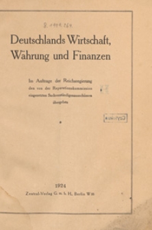 Deutschlands Wirtschaft W&auml;hrung und Finanzen : im Aufrage der Reichsregierung den von der Reparationskommission eingesetzten Sachverst&auml;ndigenaussch&uuml;ssen &uuml;bergeben