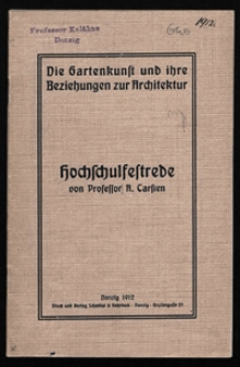 Die Gartenkunst und ihre Beziehungen zur Architektur : Rede zur Feier des Geburtstages Seiner Majest&auml;t des Kaisers und K&ouml;nigs, gehalten am 27. Januar 1912, in der Aula der K&ouml;niglichen Technischen Hochschule Danzig