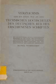 Verzeichnis der bis Ende 1912 an den Technischen Hochschulen des Deutschen Reiches erschienenen Schriften