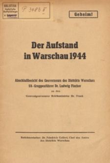 Der Aufstand in Warschau 1944 : Abschlussbericht des Gouvernereurs des Distrikts Warschau SA-Gruppenf&uuml;hrer Ludwig Fischer an den Generalgouverneur Reichsminister Frank