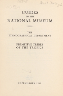 Guides to the National Museum, the Ethnographical Department. [Pt. 2], Primitive tribes of the tropics