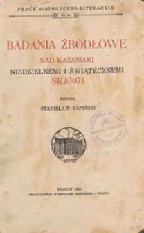 Badania źr&oacute;dłowe nad kazaniami niedzielnemi i świątecznemi Skargi