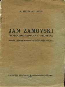 Jan Zamoyski protektor medycyny i medyków : kartka z dziejów mecenatu humanistycznego w Polsce