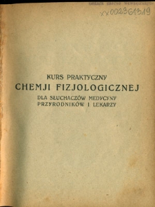 Kurs praktyczny chemji fizjologicznej : do użytku przyrodników i lekarzy słuchaczów medycyny