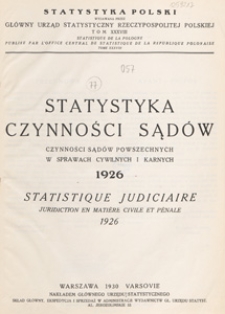 Statystyka czynności sądów : czynności sądów powszechnych w sprawach cywilnych i karnych 1926 = Statistique judiciaire : juridiction en matière civile et pénale 1926