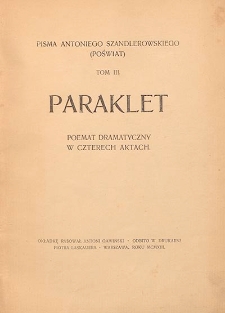 Pisma Antoniego Szandlerowskiego. T. 3, Paraklet : poemat dramatyczny w czterech aktach