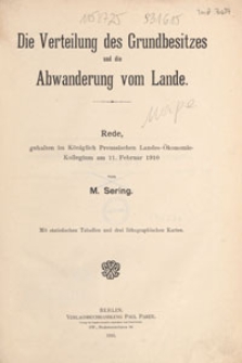 Die Verteilung des Grundbesitzes und die Abwanderung vom Lande : Rede, gehalten im Königlich Preussischen Landes-Ökonomie-Kollegium am 11. Februar 1910