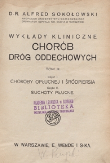 Wykłady kliniczne chorób dróg oddechowych. T. 3, cz. 1, Cz. 2, Choroby opłucnej i śródpiersia. Suchoty płucne /