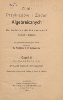 Zbiór przykładów i zadań algebraicznych dla średnich zakładów naukowych męskich i żeńskich. Cz. 2, (Kurs klasy 5-ej, 6-ej, 7-ej i 8-tej)