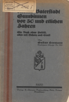 Meine Vaterstadt Gumbinnen vor 50 und etlichen Jahren : ein Buch ohne Politik aber mit Scherz und Ernst