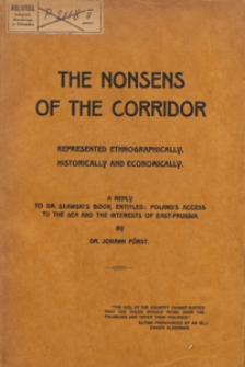 The nonsens [!] of the corridor represented [!] ethnographically, historically and economically : a reply to Dr. Sławski's book, entitled: Poland's access to the sea and the interests of East-Prussia