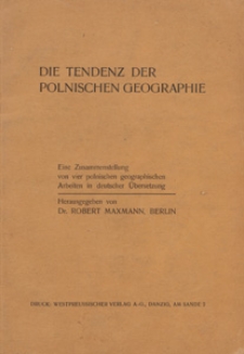 Die Tendenz der polnischen Geographie : eine Zusammenstellung von vier polnischen geographischen Arbeiten in deutscher Übersetzung