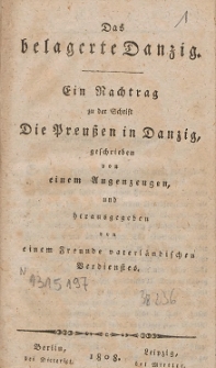 Das belagerte Danzig : ein Nachtrag zu der Schrift Die Preussen in Danzig, geschrieben von einem Augenzeugen und hrsg. von einem Freunde vaterlandischen Verdienstes