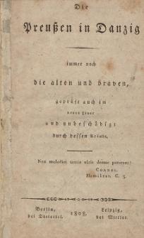 Die Preussen in Danzig : immer noch die alten und braven, geprüft auch im neuen Feuer und unbeschädigt durch bessen Brände