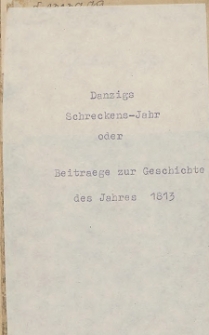 Danzigs schreckens Jahr, oder Beitr&auml;ge zur Geschichte des Jahres 1813