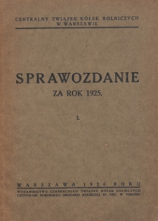 Centralny Związek Kółek Rolniczych w Warszawie. Sprawozdanie za Rok 1925 nr 1