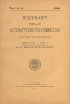 Rozprawy Wydziału Matematyczno-Przyrodniczego Akademji Umiejętności. Ser. 3. Dział A, Nauki Matematyczno-Fizyczne, 1914 T. 14