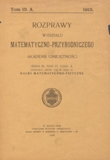Rozprawy Wydziału Matematyczno-Przyrodniczego Akademji Umiejętności. Ser. 3. Dział A, Nauki Matematyczno-Fizyczne, 1915 T. 15