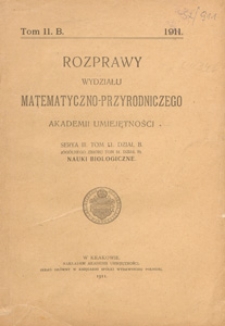Rozprawy Wydziału Matematyczno-Przyrodniczego Akademji Umiejętności. Dział B, Nauki Biologiczne, 1911 T. 11